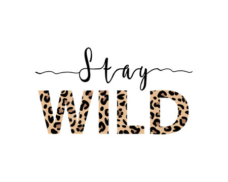 Stay Wild illustration with lettering and leopard print. Inspirational and motivating quotes for prints. vector illustration.のイラスト素材