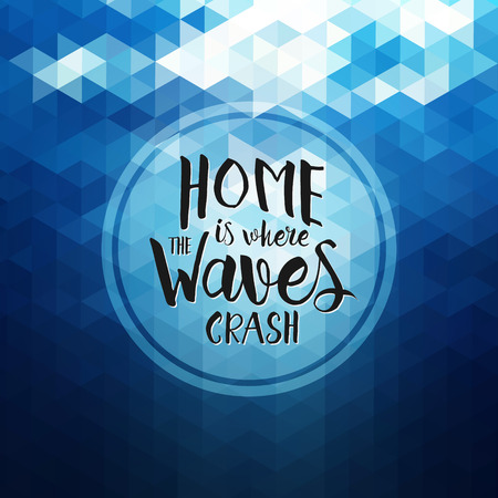 Home is where the waves crash - Hand drawn inspirational quote. Vector geometric typography design element. Brush lettering quote. Good for poster, print, card. Housewarming hand lettering ocean quoteのイラスト素材