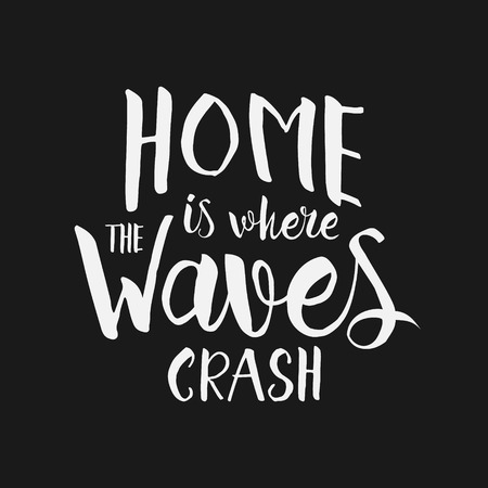 Home is where the waves crash - hand drawn inspirational quote. Vector isolated typography design element. Brush lettering. Good for posters, prints, cards, banners. Housewarming hand lettering quoteのイラスト素材