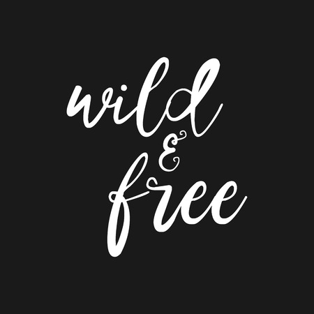 Wild and free - Hand drawn inspirational quote. Vector isolated typography design element. Brush lettering quote. Good for posters, t-shirt prints, cards, banners. Housewarming hand lettering poster.のイラスト素材