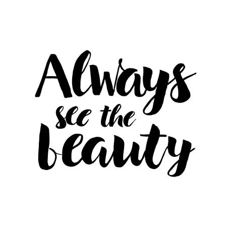Always see the beauty - Handdrawn lettering print. Vector art isolated on white background. Unique typography poster or apparel design. Design element for housewarming poster, t-shirt designのイラスト素材