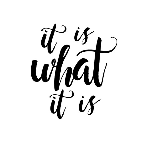 It Is What It Is - Inspirational wisdom quote handwritten with black ink and brush. Good for posters, t-shirts, prints, cards, banners. Hand lettering, typographic element for your design.のイラスト素材