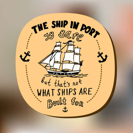 Ship in port is safe but that's not what ships are built for. Hand Drawn Vector Quote Illustration Poster Designのイラスト素材