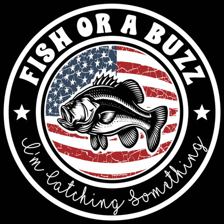 Fish or a Buzz I'm Catching Something, US American Fishing Vector Illustration Perfect for patriotic...