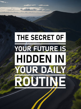 Motivational quotes, inspirational quotes, positive. THE SECRET OF YOUR FUTURE IS HIDDEN IN YOUR DAILY ROUTINE. encouraging, success quotes, motivation for success.の写真素材