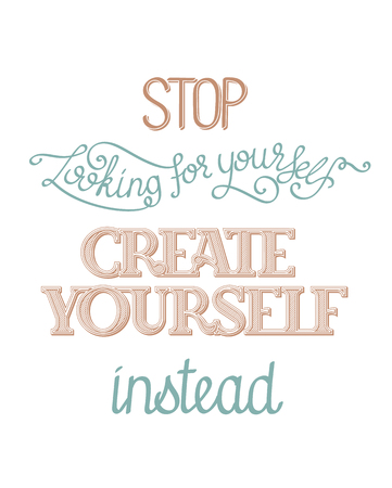 Simple inspirational hand lettering poster. Stop looking for yourself, create yourself instead. Vector image, custom letters and typefaces.のイラスト素材