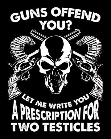 Guns offend you let me write you a prescription for two testicles. Funny gun quote t-shirt design.のイラスト素材
