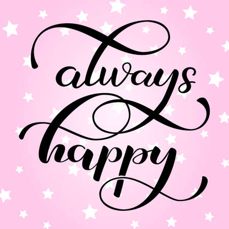 Always happy lettering. Optimistic quote for clothes, banner or postcard. Vector illustrationのイラスト素材