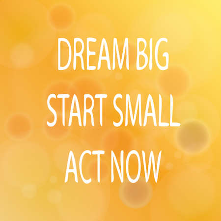 Motivational words concept. Vector illustration of words Dream Big Start Small Act Now written with...