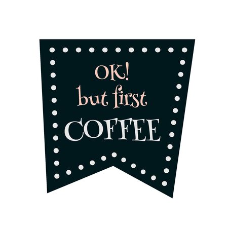 Ok but first coffee. Vector art for banner, poster, cardのイラスト素材