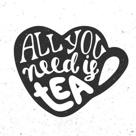 Card with hand drawn unique typography design element for greeting cards, prints and posters. All you need is tea in heart cup in vintage style. Handwritten lettering. Hand drawn design elements.のイラスト素材