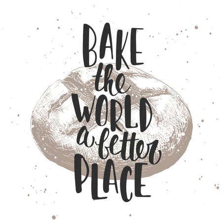 Vector card with hand drawn unique typography design element, hand drawn sketch of bread for greeting cards, decoration, prints, posters. Bake the world a better place. Handwritten lettering.のイラスト素材