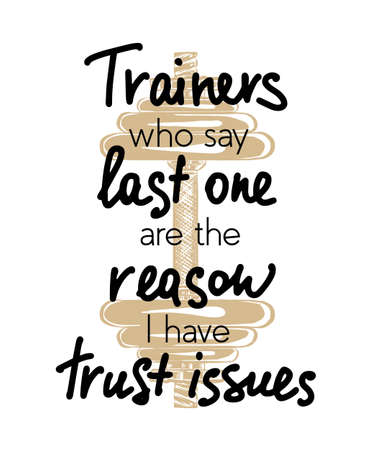 Vector poster with hand drawn unique lettering design element for wall art, decoration, t-shirt prints. Trainers who say last one are the reason I have trust issues. Gym funny handwritten quote.のイラスト素材