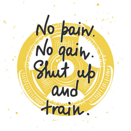 Vector poster with hand drawn unique lettering design element for wall art, decoration, t-shirt prints. No pain, no gain, shut up and train. Gym motivational and inspirational handwritten quote.のイラスト素材