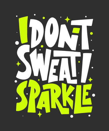 Vector poster with hand drawn unique lettering design element for wall art, decoration, t-shirt prints. I don't sweat, I sparkle. Gym motivational and inspirational quote, handwritten typography. のイラスト素材
