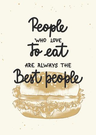 Vector poster with hand drawn design element for wall decoration, prints. People who love to eat are always the best people, modern calligraphy with hamburger sketch. handwritten lettering.のイラスト素材