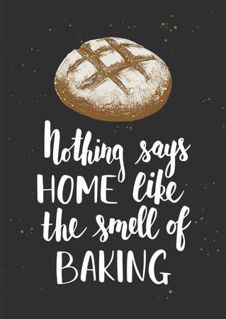 Vector poster with hand drawn unique lettering design element for kitchen decoration, prints and cafe wall art. Nothing says home like the smell of baking with engraved sketch loaf of bread.のイラスト素材