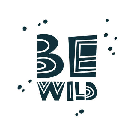 Be wild. Graphic lettering with drops. Black minimalist text. Hand drawn illustration for poster, print, t shirt design. Silhouette vector clip art on white backgroundのイラスト素材