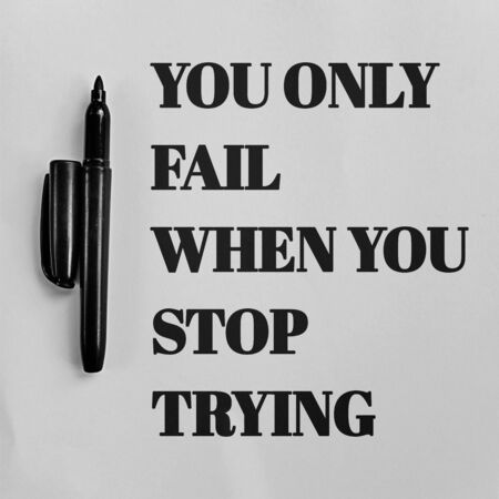 You Only Fail When You Stop Trying. Unique and Trendy Motivational or Inspirational Quote.の写真素材