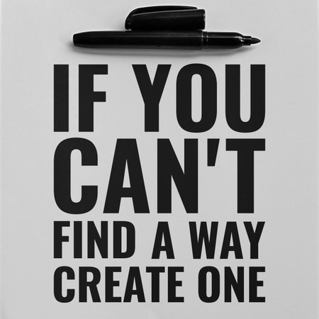 If You Can't Find a Way, Create One. Unique and Trendy Motivational or Inspirational Quote.