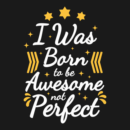 I Was Born To Be Awesome, Not Perfect Motivation Typography Quote Design.のイラスト素材