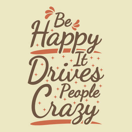 Be Happy It Drives People Crazy Motivation Typography Quote Design.のイラスト素材