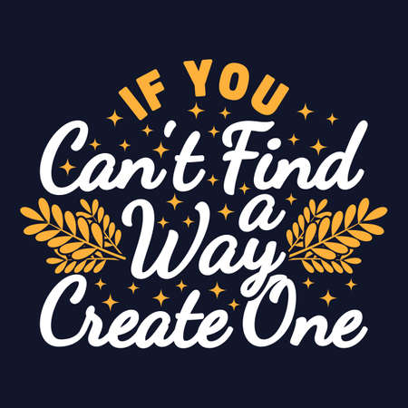 If You Can't Find a Way, Create One Motivation Typography Quote Design.のイラスト素材