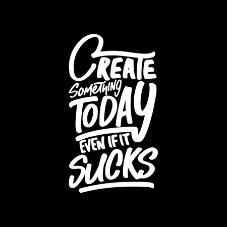 Create Something Today Even If it Sucks, Motivational Typography Quote Design for T Shirt, Mug, Poster or Other Merchandise.のイラスト素材