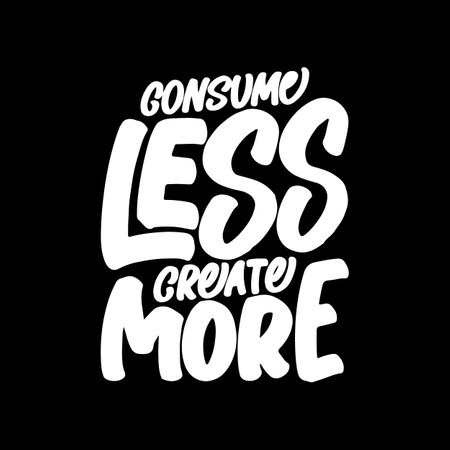 Consume Less, Create More, Motivational Typography Quote Design for T Shirt, Mug, Poster or Other Merchandise.のイラスト素材
