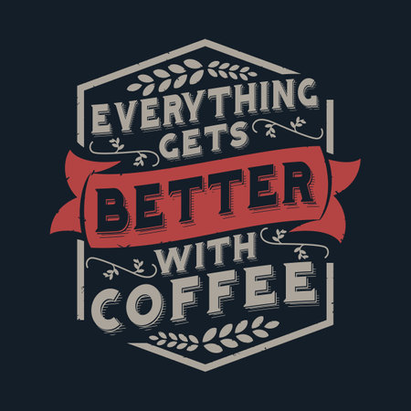 Everything Gets Better With Coffee, Coffee Typography Quote Design.のイラスト素材