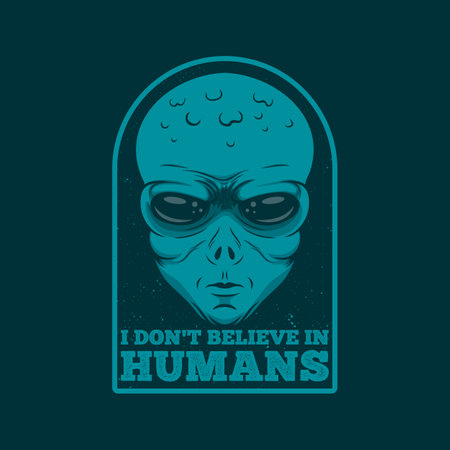 I Don't Believe In Humans, Alien and UFO Typography Quote Design.のイラスト素材