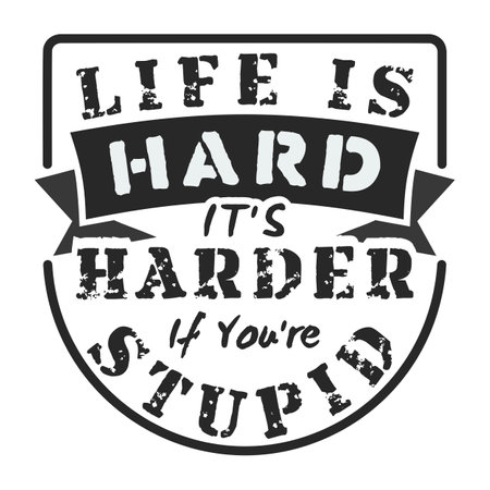 Life Is Hard, It's Harder If You're Stupid, Funny Typography Quote Design.のイラスト素材