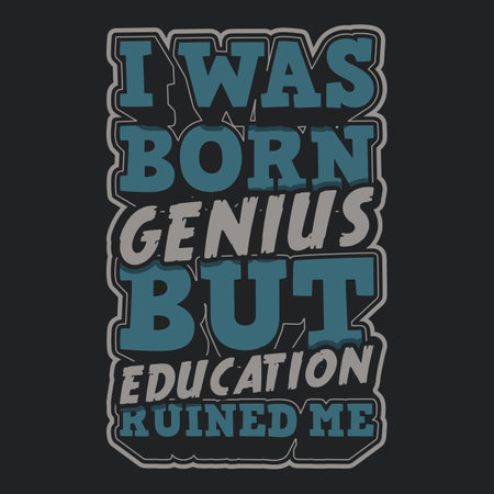 I Was Born Genius but Education Ruined Me, Funny Typography Quote Design.のイラスト素材