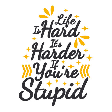 Life Is Hard, It's Harder If You're Stupid, Motivational Typography Quote Design.のイラスト素材