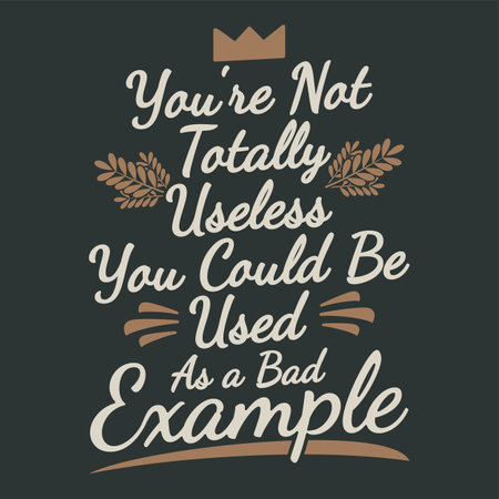 You're Not Totally Useless, You Could Be Used as a Bad Example, Funny Typography Quote Design.のイラスト素材