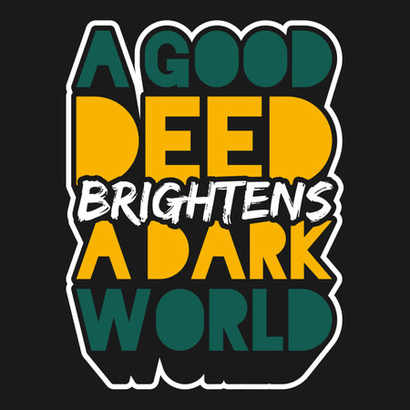 A Good Deed Brightens a Dark World, Motivational Typography Quote Design.のイラスト素材