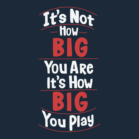 It's Not How BIG You Are, It's How BIG You Play, Motivational Typography Quote Design.のイラスト素材