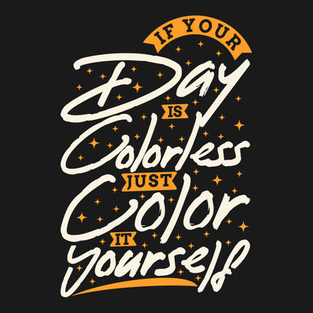If Your Day is Colorless, Just Color it Yourself, Motivational Typography Quote Design.のイラスト素材