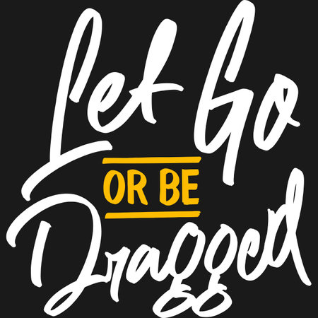 Let Go or be Dragged, Motivational Typography Quote Design.のイラスト素材