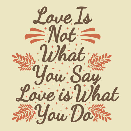 Love Is Not What You Say Love Is What You Do, Motivational Typography Quote Design.のイラスト素材
