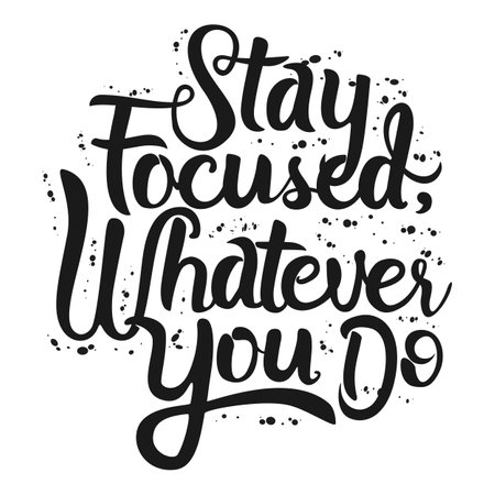 Stay Focused, Whatever You Do, Motivational Typography Quote Design.のイラスト素材