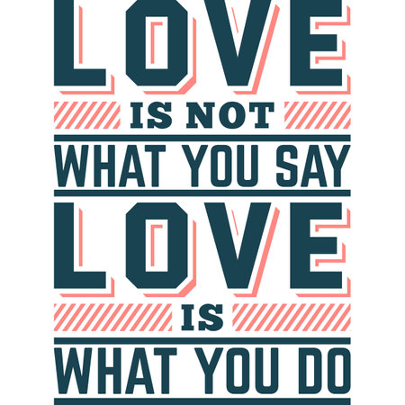 Love Is Not What You Say Love Is What You Do, Motivational Typography Quote Design.のイラスト素材