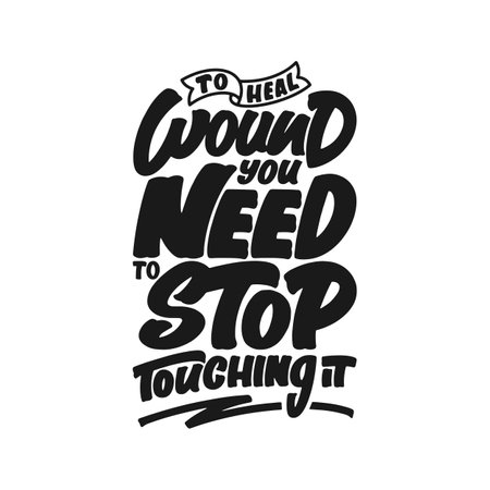 To Heal Wound, You Need to Stop Touching it, Motivational Typography Quote Design.のイラスト素材