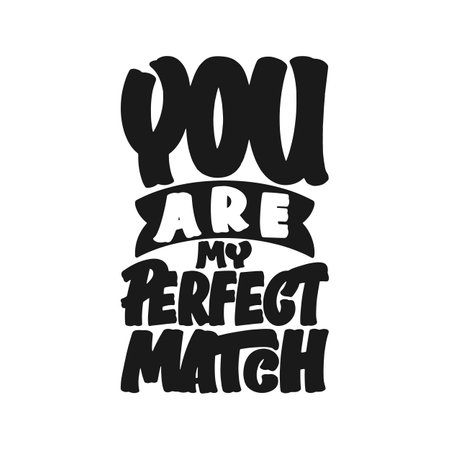 You Are My Perfect Match, Motivational Typography Quote Design.のイラスト素材