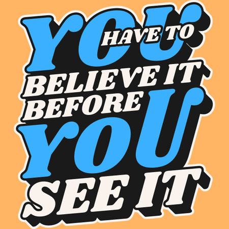 You Have To Believe It Before You See It, Motivational Typography Quote Design.のイラスト素材