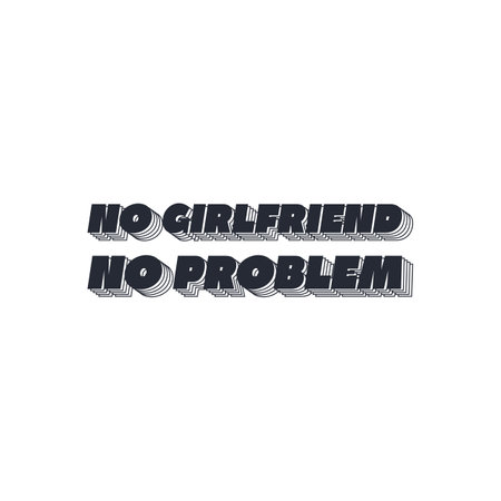 No Girlfriend, No Problem, Love Typography Quote Design for T-Shirt, Mug, Poster or Other Merchandise.のイラスト素材