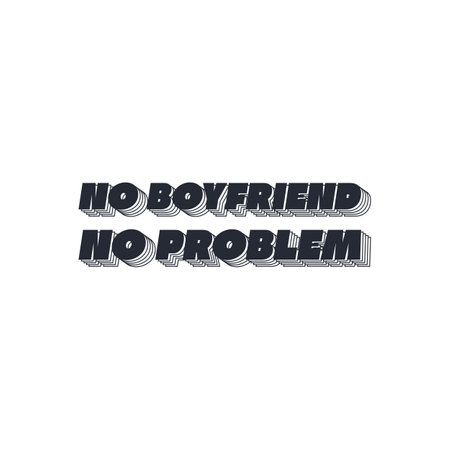 No Boyfriend, No Problem, Love Typography Quote Design for T-Shirt, Mug, Poster or Other Merchandise.のイラスト素材
