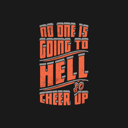 No One is Going to Hell, So Cheer Up, Motivational Typography Quote Design for T-Shirt, Mug, Poster or Other Merchandise.のイラスト素材