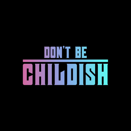 Don't be Childish, Motivational Typography Quote Design for T-Shirt, Mug, Poster or Other Merchandise.のイラスト素材