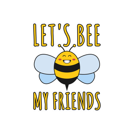 Let's Bee My Friends, Funny Typography Quote Design for T-Shirt, Mug, Poster or Other Merchandise.のイラスト素材